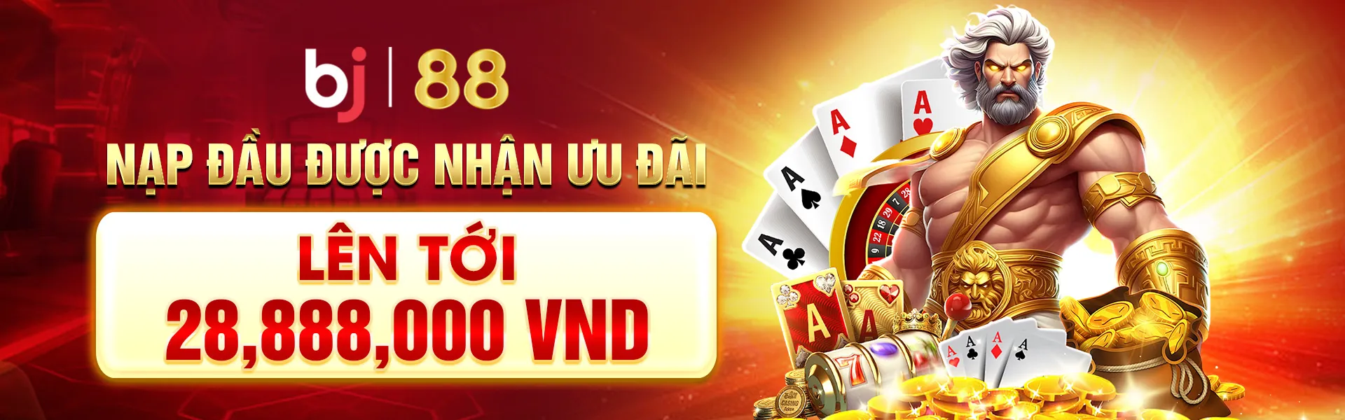 NẠP ĐẦU ĐƯỢC NHẬN ƯU ĐÃI LÊN TỚI 28,888,000 VND