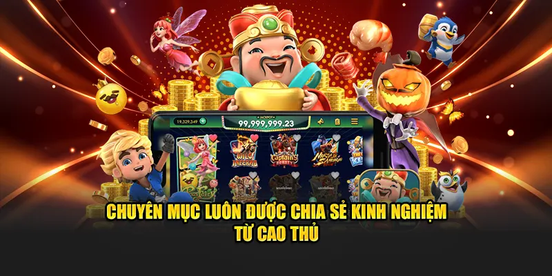 Chuyên mục luôn được chia sẻ kinh nghiệm từ cao thủ