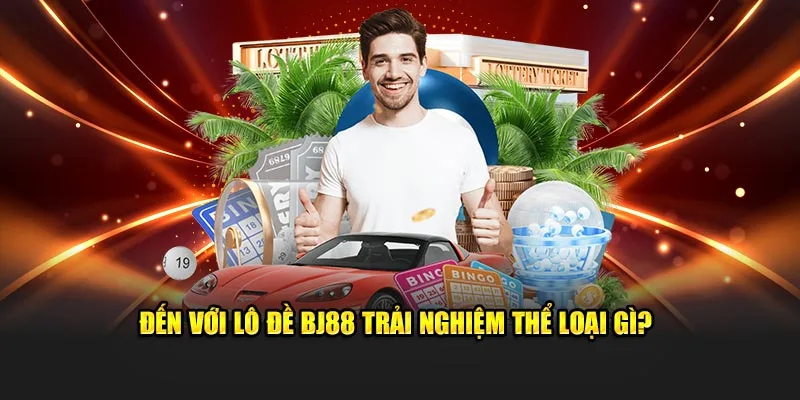 Đến với lô đề BJ88 trải nghiệm thể loại gì?