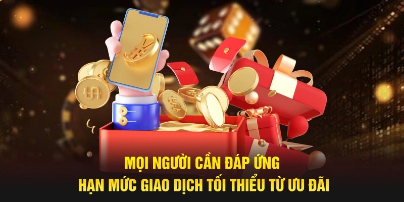 Mọi người cần đáp ứng hạn mức giao dịch tối thiểu từ ưu đãi