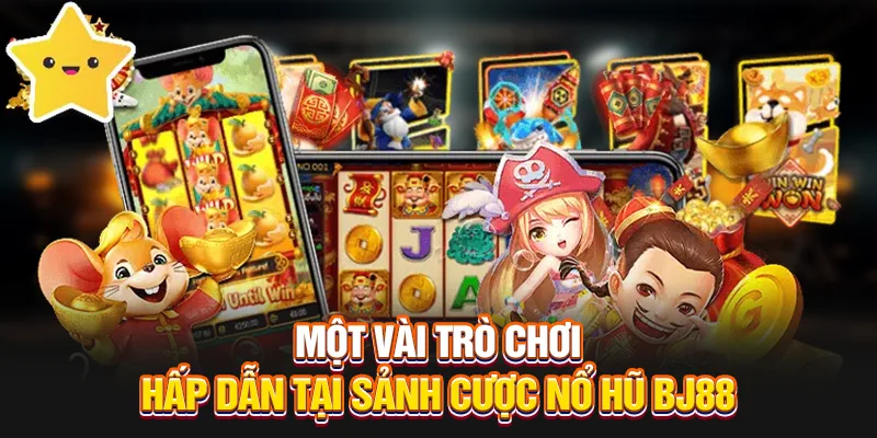 Một vài trò chơi hấp dẫn tại sảnh cược nổ hũ BJ88