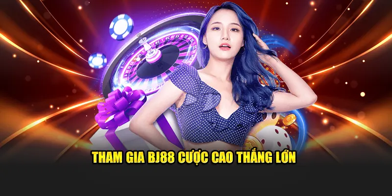 Tham gia BJ88 cược cao thắng lớn