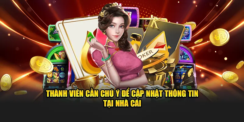 Thành viên cần chú ý để cập nhật thông tin tại nhà cái